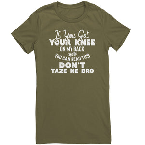 If You Got Your Knee On My Back And You Can Read This Don't Taze Me Bro