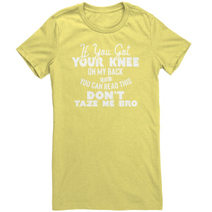 If You Got Your Knee On My Back And You Can Read This Don't Taze Me Bro