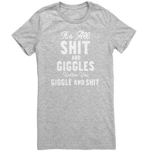 Its All Shit and Giggles Unless You Giggle and Shit T-Shirt