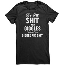 Load image into Gallery viewer, Its All Shit and Giggles Unless You Giggle and Shit T-Shirt
