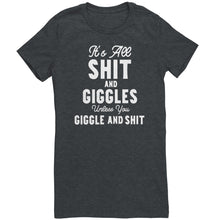 Load image into Gallery viewer, Its All Shit and Giggles Unless You Giggle and Shit T-Shirt
