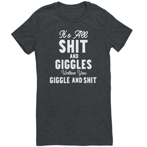 Its All Shit and Giggles Unless You Giggle and Shit T-Shirt