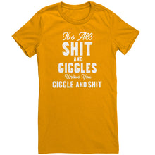 Load image into Gallery viewer, Its All Shit and Giggles Unless You Giggle and Shit T-Shirt
