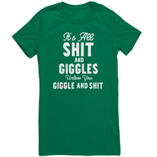 Load image into Gallery viewer, Its All Shit and Giggles Unless You Giggle and Shit T-Shirt
