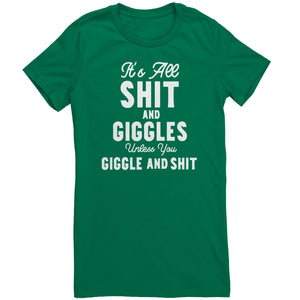 Its All Shit and Giggles Unless You Giggle and Shit T-Shirt