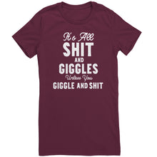 Load image into Gallery viewer, Its All Shit and Giggles Unless You Giggle and Shit T-Shirt

