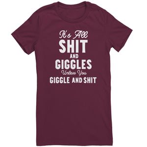 Its All Shit and Giggles Unless You Giggle and Shit T-Shirt
