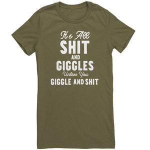 Its All Shit and Giggles Unless You Giggle and Shit T-Shirt