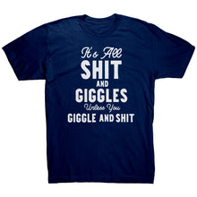 Load image into Gallery viewer, Its All Shit and Giggles Unless You Giggle and Shit T-Shirt
