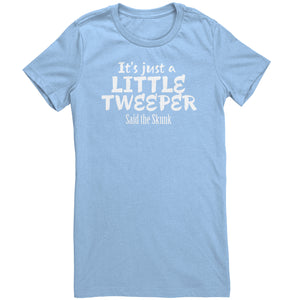 Its Just A Little Tweeper Said The Skunk T-Shirt