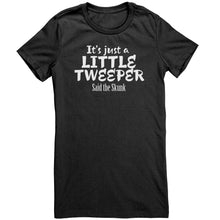 Load image into Gallery viewer, Its Just A Little Tweeper Said The Skunk T-Shirt
