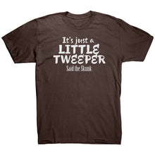 Load image into Gallery viewer, Its Just A Little Tweeper Said The Skunk T-Shirt
