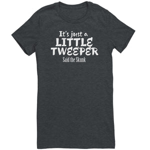 Its Just A Little Tweeper Said The Skunk T-Shirt