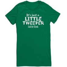 Load image into Gallery viewer, Its Just A Little Tweeper Said The Skunk T-Shirt
