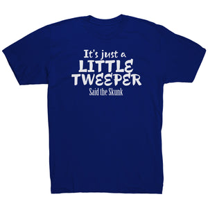 Its Just A Little Tweeper Said The Skunk T-Shirt