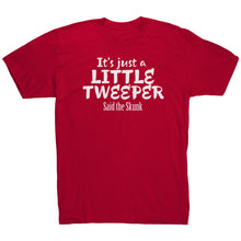 Load image into Gallery viewer, Its Just A Little Tweeper Said The Skunk T-Shirt
