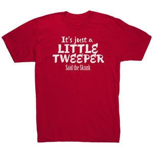 Its Just A Little Tweeper Said The Skunk T-Shirt
