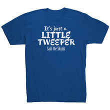 Load image into Gallery viewer, Its Just A Little Tweeper Said The Skunk T-Shirt
