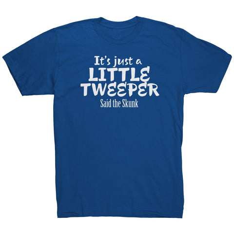 Its Just A Little Tweeper Said The Skunk T-Shirt