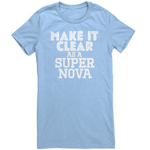 Load image into Gallery viewer, Make It Clear As a Super Nova T-Shirt
