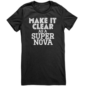 Make It Clear As a Super Nova T-Shirt