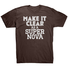 Load image into Gallery viewer, Make It Clear As a Super Nova T-Shirt

