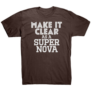Make It Clear As a Super Nova T-Shirt