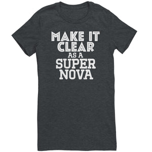 Make It Clear As a Super Nova T-Shirt