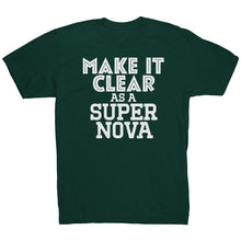 Load image into Gallery viewer, Make It Clear As a Super Nova T-Shirt
