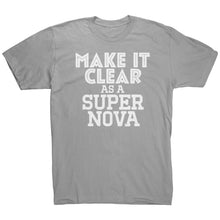 Load image into Gallery viewer, Make It Clear As a Super Nova T-Shirt
