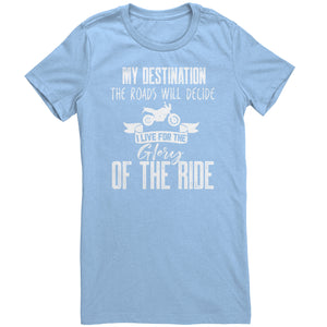My Destination The Roads Will Decide I Live For The Glory Of The Ride