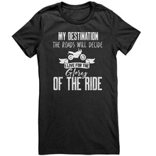 Load image into Gallery viewer, My Destination The Roads Will Decide I Live For The Glory Of The Ride
