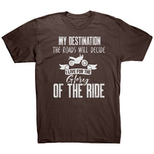 Load image into Gallery viewer, My Destination The Roads Will Decide I Live For The Glory Of The Ride
