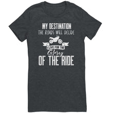 Load image into Gallery viewer, My Destination The Roads Will Decide I Live For The Glory Of The Ride
