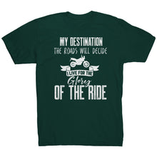 Load image into Gallery viewer, My Destination The Roads Will Decide I Live For The Glory Of The Ride
