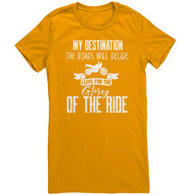 Load image into Gallery viewer, My Destination The Roads Will Decide I Live For The Glory Of The Ride
