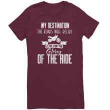 Load image into Gallery viewer, My Destination The Roads Will Decide I Live For The Glory Of The Ride
