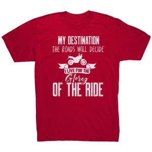 My Destination The Roads Will Decide I Live For The Glory Of The Ride