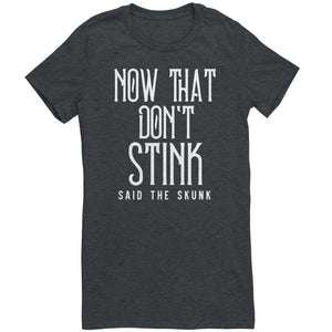 Now That Don't Stink Said The Skunk T-Shirt
