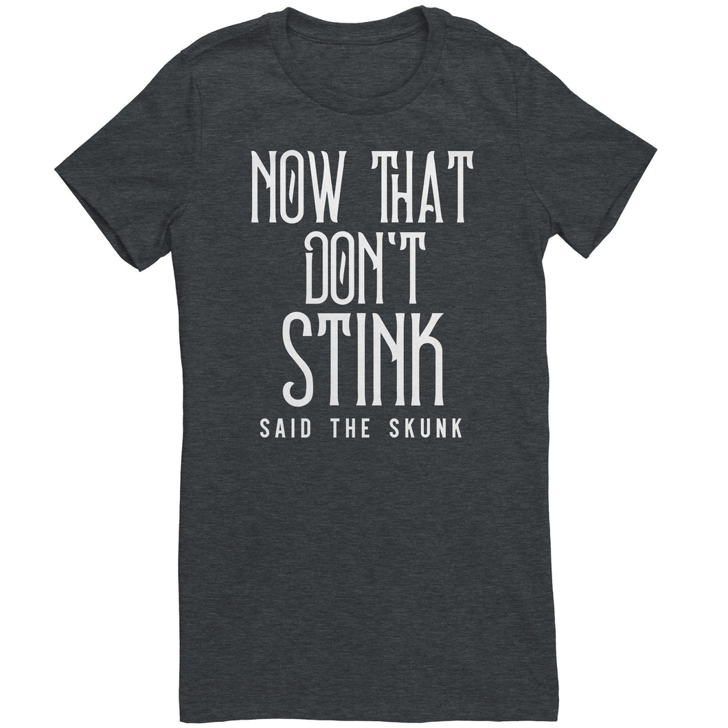 Now That Don't Stink Said The Skunk T-Shirt