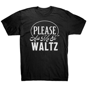Please Ask Me To Waltz dance t-shirt