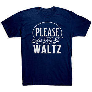Please Ask Me To Waltz dance t-shirt