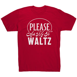 Please Ask Me To Waltz dance t-shirt