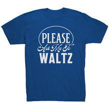 Load image into Gallery viewer, Please Ask Me To Waltz dance t-shirt
