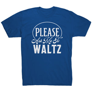 Please Ask Me To Waltz dance t-shirt