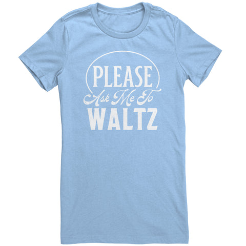 Please Ask Me To Waltz dance t-shirt