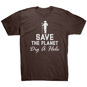 Save The Planet Dig A Hole t-shirt