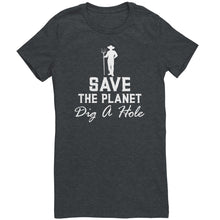 Load image into Gallery viewer, Save The Planet Dig A Hole t-shirt
