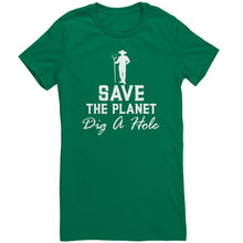 Load image into Gallery viewer, Save The Planet Dig A Hole t-shirt
