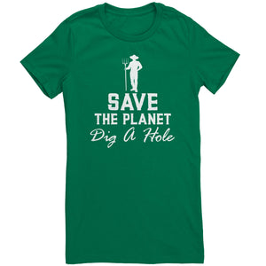 Save The Planet Dig A Hole t-shirt